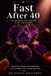 Fast After 40: The Intermittent Fasting Guide for Women — Balance Your Hormones, Boost Metabolism, and Lose Weight Without Extreme Restriction