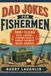 Dad Jokes for Fishermen: 500+ Clean Reel Laughs, Fishing Puns & Family-Friendly Dad Jokes