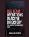 Red Team Operations in Active Directory: Full-Scope Attack Simulation Guide: 9