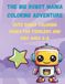 THE BIG ROBOT MANIA COLORING ADVENTURE: CUTE ROBOT COLORING PAGES FOR TODDLERS AND KIDS AGES 4-8