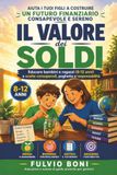 Il Valore dei Soldi: Educare Bambini e Ragazzi (8-12 anni) a scelte consapevoli, paghetta e responsabilità