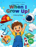 When I Grow Up - A Career Coloring and Activity Book for Kids Ages 5-9