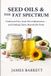 Seed Independently Published Seed Oils & the Fat Spectrum: Traditional Fats, Seed Oils, Inflammation — and Finding Clarity Beyond the Noise Paperback