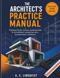 THE ARCHITECT’S PRACTICE MANUAL: Professional Practice, Contracts, and Business Skills for the Architecture Licensing Exam and a Successful Career in Architecture