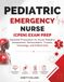 Pediatric Emergency Nurse (CPEN) Exam Prep: Essential Preparation for Acute Pediatric Assessment, Resuscitation, Trauma, Toxicology, and Critical Care