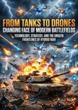 From Tanks to Drones: Changing Face of Modern Battlefields: Technology, strategy, and the unseen frontlines of hybrid war