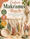 Einfach Makramee Buch: Moderne Knüpfprojekte Schritt für Schritt – kreative Deko, Accessoires und Geschenkideen leicht selbst gemacht