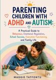 Parenting Children with ADHD and Autism: A Practical Guide to Behaviour, Emotional Regulation, School Success, Executive Functioning, and Family Life.