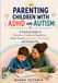 Parenting Children with ADHD and Autism: A Practical Guide to Behaviour, Emotional Regulation, School Success, Executive Functioning, and Family Life.