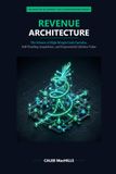 REVENUE ARCHITECTURE: The Science of High-Margin Cash Cascades, Self-Funding Acquisition, and Exponential Lifetime Value