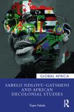 Sabelo Global Africa: Sabelo Ndlovu-Gatsheni and African Decolonial Studies