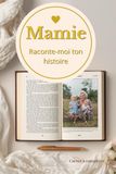 Mamie raconte-moi ton histoire: De ton enfance à aujourd’hui. Un précieux héritage de souvenirs pour tes petits-enfants