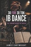 30 Independently Published 30 for 30 Tok: IB Dance: The Thinking Behind the Subject Paperback