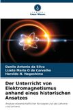 Der Verlag Unser Wissen Der Unterricht von Elektromagnetismus anhand eines historischen Ansatzes