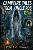 CAMPFIRE TALES FROM UNCLE ROB: Vol. 2