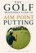 The Golf Beginner's Guide to Aim Point Putting: Made simple