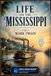 Life on the Mississippi: The Classic Memoir of River Life, Steamboat Adventures, and the Making of America – Illustrated & Annotated Edition