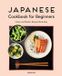 Japanese Callisto Media Inc. Japanese Cookbook for Beginners: Classic and Modern Recipes Made Easy