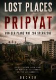 Lost Places Pripyat - Von der Planstadt zur Sperrzone: Das Vermächtnis einer Planstadt