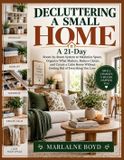 DECLUTTERING Libri GmbH Decluttering a Small Home: A 21-Day Room-by-Room System to Maximize Space, Organize What Matters, Reduce Clutter, and Create a Calm Home Without Getting Rid of Everything You Love