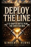 Deploy the Line: A 12-Chapter Battle Plan for Christian Men