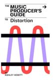 The Stereo Output Limited The Music Producer's Guide To Distortion