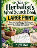 The Herbalist's Word Search Book: Bold and Easy Large Print Puzzles featuring Herbs and Medicinal Plants for Adults and Seniors