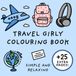 Travel Girly Colouring Book