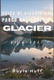Guida Glacier National Park Travel Guide 2026–2027: Discover Turquoise Lakes, Wildflower Meadows, and Grizzly Territory in Northwestern Montana