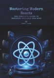 Mastering Independently Published Mastering Modern React: The Complete Guide to Building Scalable Web Apps Paperback