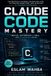 Claude AI Mastery Series: Build, Automate, and Scale Intelligent Systems- Claude Code Mastery
