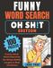 Funny Word Search - Oh Sh!t Edition