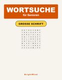 Wortsuche für Senioren – Große Schrift: 40 Buchstaben-Suchrätsel in extra großer Schrift für Erwachsene und Senioren – mit Lösungen