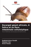 Escargot Editions Notre Savoir Escargot géant africain, A fulica et sa flore intestinale cellulolytique