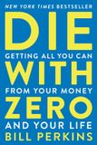 Die HarperCollins Publishers Die With Zero: Getting All You Can from Your Money and Your Life Paperback