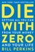 Die HarperCollins Publishers Die With Zero: Getting All You Can from Your Money and Your Life Paperback
