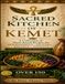 The Sacred Kitchen of Kemet: Alkaline-Inspired Recipes for Nourishment, Healing & Sacred Living