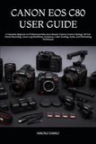 CANON EOS C80 USER GUIDE