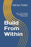 Build from Within Build from Within: Part 2: The Invisible Principles of High Performance