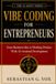 Vibe Coding for Entrepreneurs: From Business Idea to Working Product With AI-Assisted Development