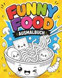 Ausmalbuch Essen Funny Food: Süßes Malbuch rund ums Essen mit lustigen Food-Motiven aus aller Welt – kreative & entspannende Ausmalbilder für Jugendliche und Erwachsene