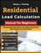 Residential Load Calculation Manual For Beginners: A Practical Guide To Home Electrical Load Analysis, Demand Factors, HVAC Calculations, And Service Planning