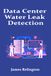 Data Center Water Leak Detection: Sensors, Zoning, and Response Procedures