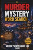 Murder Mystery Word Search: Murder at Pinecrest Mountain Lodge, Volume 1 - A Cozy Winter Whodunit Puzzle Book for Adults with Solutions