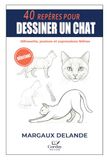 40 REPÈRES POUR DESSINER UN CHAT: Silhouette, posture et expressions félines