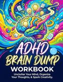 ADHD Coping Skills Workbook: Unclutter Your Mind, Organize Your Thought, And Spark Creativity