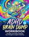 ADHD Coping Skills Workbook: Unclutter Your Mind, Organize Your Thought, And Spark Creativity