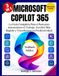 MICROSOFT COPILOT 365: La Guía Completa Paso a Paso para Automatizar el Trabajo, Escribir Más Rápido y Transformar tu Productividad