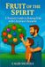 Fruit of the Spirit: A Parents Guide to Raising Kids with Christian Character