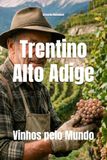 Trentino-Alto Adige: Vinhos pelo Mundo